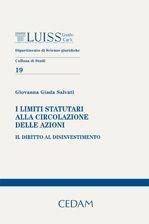 I limiti statutari alla circolazione delle azioni. Il diritto al disinvestimento - Giovanna G. Salvati - Libro CEDAM 2011, Dipartimento di scienze giuridiche. LUISS | Libraccio.it