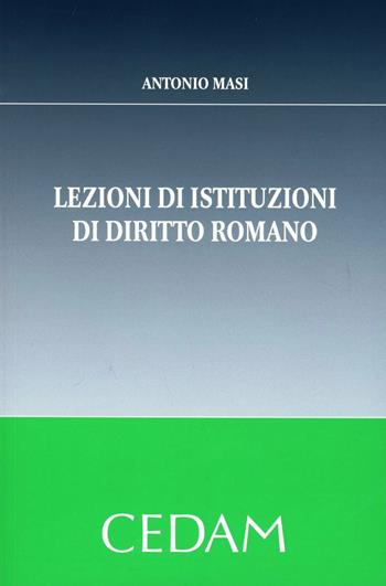 Lezioni di istituzioni di diritto romano - Antonio Masi - Libro CEDAM 2011 | Libraccio.it