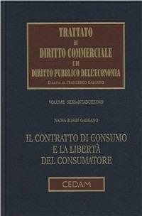 Il contratto di consumo e la libertà del consumatore - Nadia Zorzi Galgano - Libro CEDAM 2012, Trattato diritto comm. pubbl. econ. | Libraccio.it