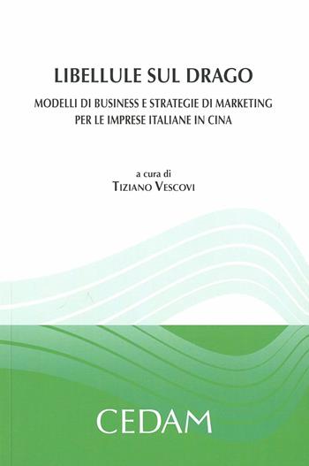 Libellule sul drago. Modelli di business e strategie di marketing per le imprese italiane in Cina  - Libro CEDAM 2011 | Libraccio.it