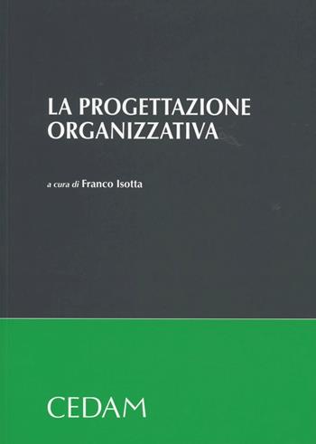 La progettazione organizzativa  - Libro CEDAM 2011 | Libraccio.it