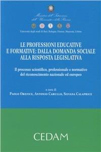 Le professioni educative e formative. Dalla domanda sociale alla risposta legislativa  - Libro CEDAM 2011 | Libraccio.it