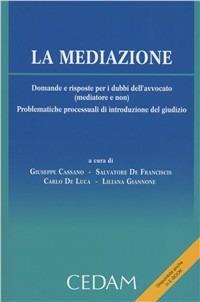 La mediazione. Domande e risposte per i dubbi dell'avvocato (mediatore e non). Problematiche processuali di introduzione del giudizio  - Libro CEDAM 2012 | Libraccio.it