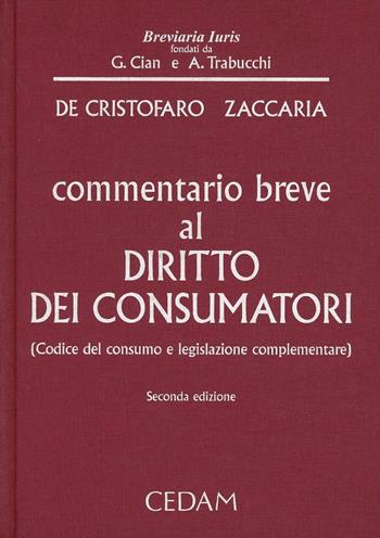 Commentario breve al diritto dei consumatori. Codice del consumo e legislazione complementare - Alessio Zaccaria, Giovanni De Cristofaro - Libro CEDAM 2013, Breviaria iuris | Libraccio.it