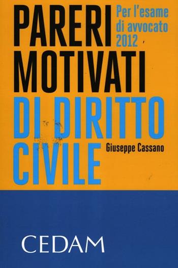 Pareri motivati di diritto civile. Per l'esame di avvocato 2012 - Giuseppe Cassano - Libro CEDAM 2012 | Libraccio.it