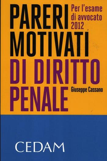 Pareri motivati di diritto penale. Per l'esame di avvocato 2012 - Giuseppe Cassano - Libro CEDAM 2012 | Libraccio.it