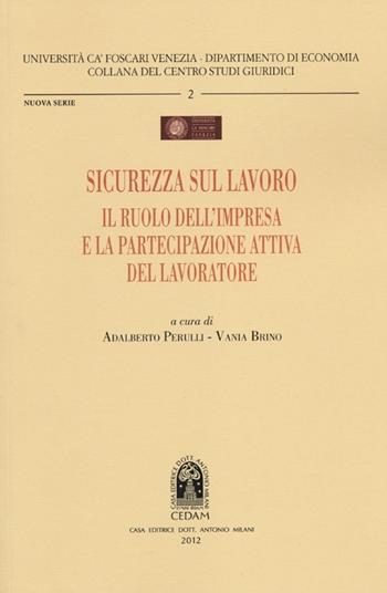 Sicurezza sul lavoro. Il ruolo dell'impresa e la partecipazione attiva del lavoratore  - Libro CEDAM 2012, Univ. Ca Foscari-Dipartimento economia | Libraccio.it