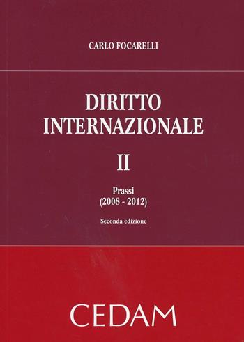 Diritto internazionale. Vol. 2: Prassi (2008-2012) - Carlo Focarelli - Libro CEDAM 2012 | Libraccio.it