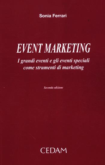 Event marketing. I grandi eventi e gli eventi speciali come strumenti di marketing - Sonia Ferrari - Libro CEDAM 2012 | Libraccio.it