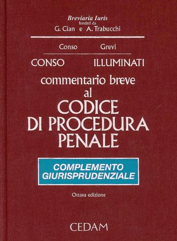 Commentario breve al Codice di procedura penale. Complemento giurisprudenziale - Giovanni Conso, Vittorio Grevi - Libro CEDAM 2013, Breviaria iuris | Libraccio.it