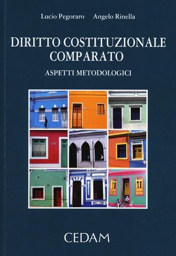 Diritto costituzionale comparato. Aspetti metodologici - Lucio Pegoraro, Angelo Rinella - Libro CEDAM 2013 | Libraccio.it