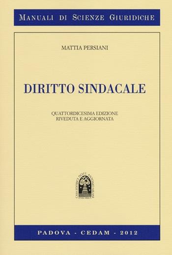 Diritto sindacale - Mattia Persiani - Libro CEDAM 2012, Manuali di scienze giuridiche | Libraccio.it