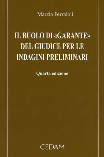 Il ruolo di «garante» del giudice per le indagini preliminari - Marzia Ferraioli - Libro CEDAM 2013 | Libraccio.it