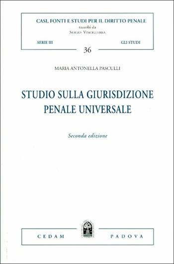 Studio sulla giurisdizione penale universale - M. Antonella Pasculli - Libro CEDAM 2017, Casi, fonti e studi dir. pen. Gli studi | Libraccio.it