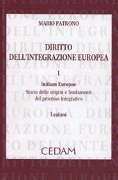 Diritto dell'integrazione europea. Lezioni. Vol. 1: Initium Europae. Storia delle origini e fondamenti del processo integrativo