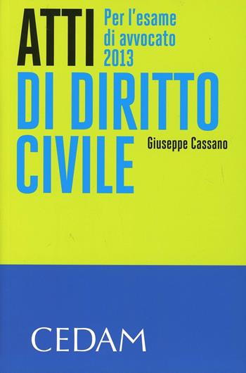 Atti di diritto civile. Per l'esame di avvocato 2013 - Giuseppe Cassano - Libro CEDAM 2013 | Libraccio.it