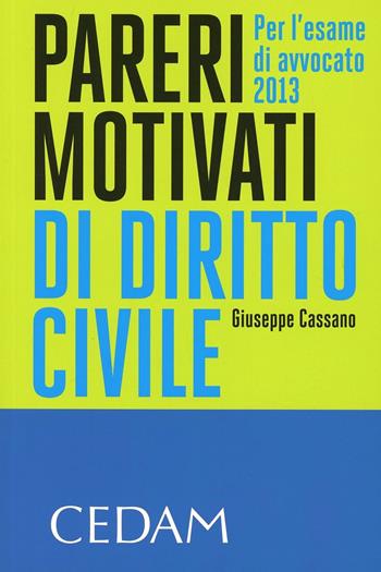Pareri motivati di diritto civile. Per l'esame di avvocato 2013 - Giuseppe Cassano - Libro CEDAM 2013 | Libraccio.it