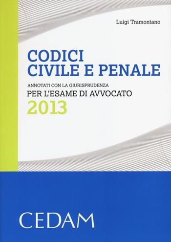 Codici civile e penale. Annotati con la giurisprudenza per l'esame di avvocato 2013 - Luigi Tramontano - Libro CEDAM 2013 | Libraccio.it