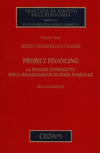 Project financing. La finanza di progetto per la realizzazione di opere pubbliche. Vol. 3 - Sergio M. Sambri - Libro CEDAM 2013, Trattato di diritto dell'economia | Libraccio.it