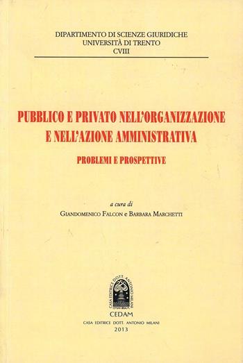 Pubblico e privato nell'organizzazione e nell'azione amministrativa. Problemi e prospettive  - Libro CEDAM 2013, Univ. Trento. Dip. scienze giuridiche | Libraccio.it
