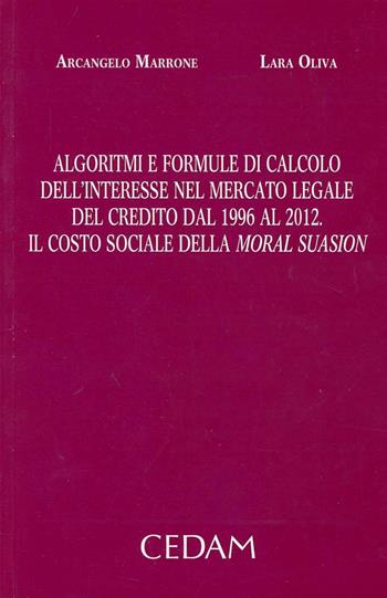 Algoritmi e formule di calcolo dell'interesse nel mercato legale del credito dal 1996 al 2012. Il costo sociale della moral suasion - Arcangelo Marrone, Lara Oliva - Libro CEDAM 2013 | Libraccio.it