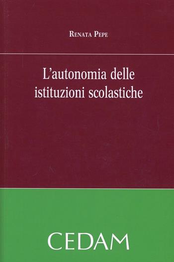 L'autonomia delle istituzioni scolastiche - Renata Pepe - Libro CEDAM 2013 | Libraccio.it