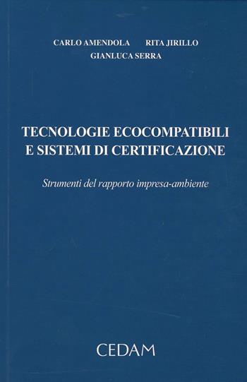 Tecnologie ecocompatibili e sistemi di certificazione. Strumenti del rapporto impresa-ambiente - Carlo Amendola, Rita Jirillo, Gianluca Serra - Libro CEDAM 2013 | Libraccio.it