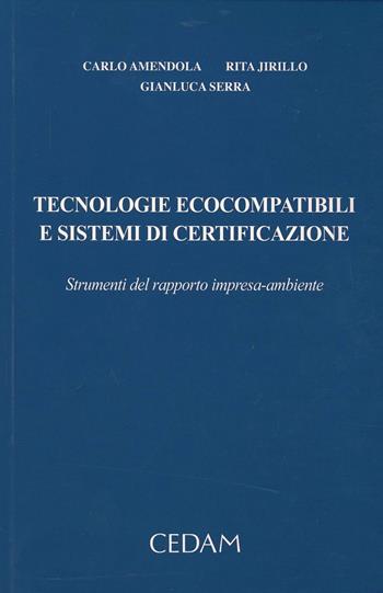 Tecnologie ecocompatibili e sistemi di certificazione. Strumenti del rapporto impresa-ambiente - Carlo Amendola, Rita Jirillo, Gianluca Serra - Libro CEDAM 2013 | Libraccio.it