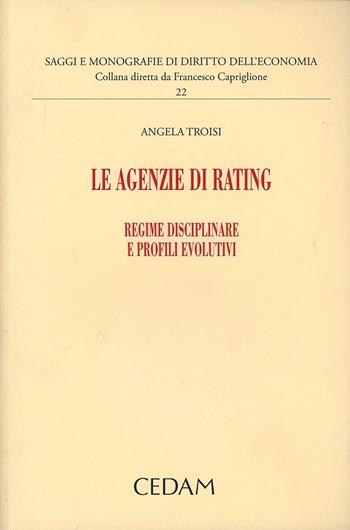 Le agenzie di rating. Regime disciplinare e profili evolutivi - Angela Troisi - Libro CEDAM 2013 | Libraccio.it