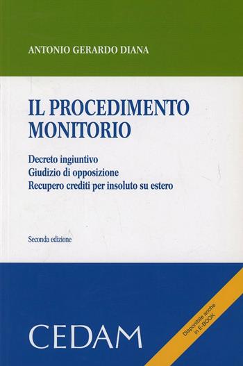 Il procedimento monitorio. Decreto ingiuntivo. giudizio di opposizione. Recupero crediti per insoluto su estero - Antonio Gerardo Diana - Libro CEDAM 2013 | Libraccio.it