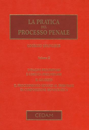 La pratica del processo penale. Vol. 2: Indagini preliminari e udienza preliminare. Il giudizio. Il procedimento dinanzi al tribunale in composizione monocratica - Giorgio Spangher - Libro CEDAM 2012 | Libraccio.it