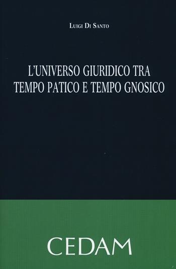 L'universo giuridico tra tempo patico e tempo gnosico - Luigi Di Santo - Libro CEDAM 2012 | Libraccio.it