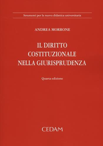 Il diritto costituzionale. Nella giurisprudenza e nelle fonti - Andrea Morrone - Libro CEDAM 2012 | Libraccio.it