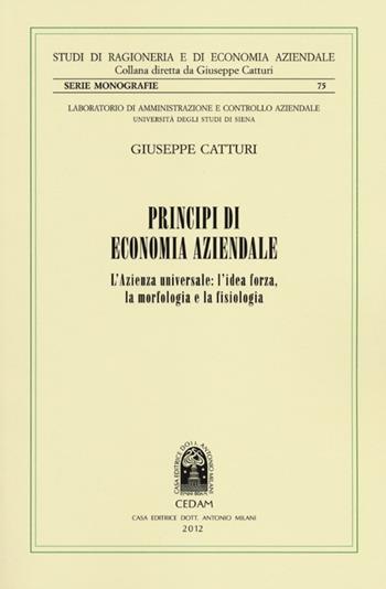 Principi di economia aziendale. L'azienda universale. L'idea forza, la morfologia e la fisiologia - Giuseppe Catturi - Libro CEDAM 2012, Studi di ragioneria e ec. aziend. Monografie | Libraccio.it