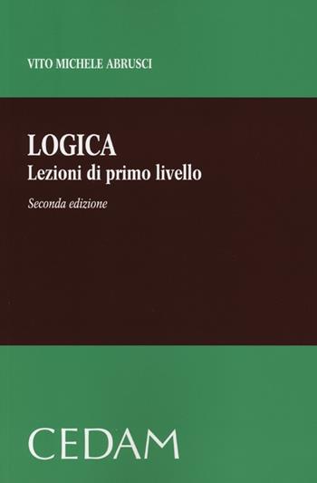 Logica. Lezioni di primo livello - Vito Michele Abrusci - Libro CEDAM 2012 | Libraccio.it