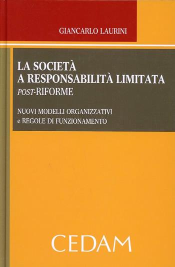 La società a responsabilità limitata post-riforme. Nuovi modelli organizzativi - Giancarlo Laurini - Libro CEDAM 2014 | Libraccio.it