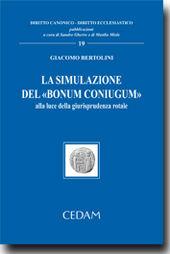 La simulazione del «bonum coniugum». Alla luce della giurisprudenza rotale - Giacomo Bertolini - Libro CEDAM 2012, Diritto canonico-Diritto ecclesiastico | Libraccio.it
