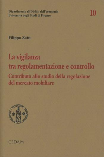 La vigilanza tra regolamentazione e controllo. Contributi allo studio della regolazione del mercato mobiliare - Filippo Zatti - Libro CEDAM 2012, Dip. diritto dell'economia-Univ. Firenze | Libraccio.it
