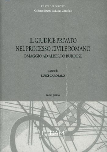 Il giudice privato nel processo civile romano. Omaggio ad Alberto Burdese  - Libro CEDAM 2012, L' arte del diritto | Libraccio.it