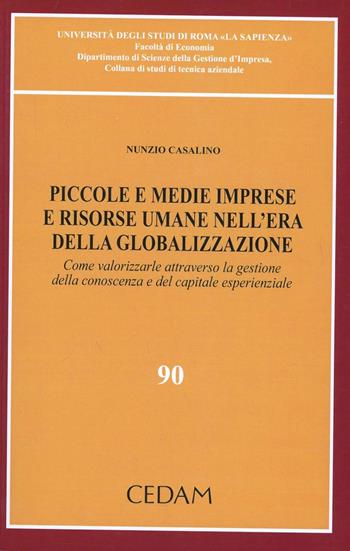 Piccole e medie imprese e risorse umane nell'era della globalizzazione. Come valorizzare attraverso la gestione della conoscenza e del capitale esperenziale - Nunzio Casalino - Libro CEDAM 2012, Univ.Sapienza-Facoltà di economia | Libraccio.it