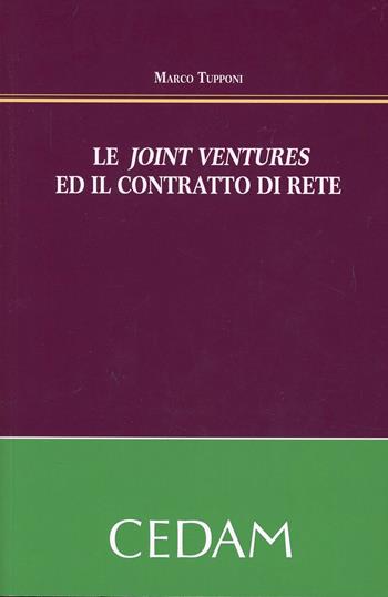 Le joint venture ed il contratto di rete - Marco Tupponi - Libro CEDAM 2012 | Libraccio.it