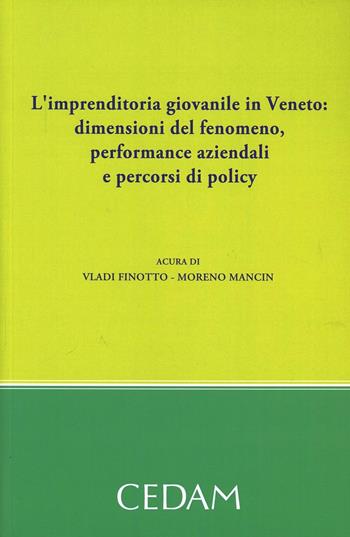 L'imprenditoria giovanile in Veneto. Dimensioni del fenomeno, performance aziendale e percorsi di policy  - Libro CEDAM 2012 | Libraccio.it
