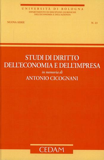 Studi di diritto dell'economia e dell'impresa in memoria di Antonio Cicognani  - Libro CEDAM 2012, Dip. disc. giuridiche economia e azienda | Libraccio.it