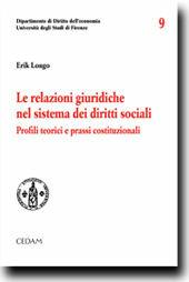 Le relazioni giuridiche nel sistema dei diritti sociali. Profili teorici e prassi costituzionali - Erik Longo - Libro CEDAM 2012, Dip. diritto dell'economia-Univ. Firenze | Libraccio.it