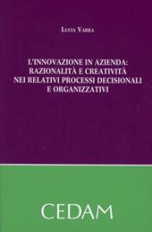 L'innovazione in azienda. Razionalità e creatività nei relativi processi decisionali e organizzativi