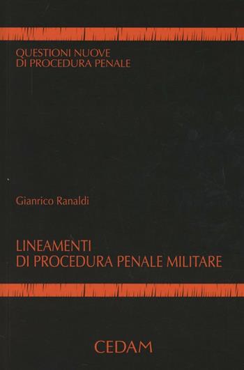 Lineamenti di procedura penale e militare - Gianrico Ranaldi - Libro CEDAM 2012, Questioni nuove di procedura penale | Libraccio.it