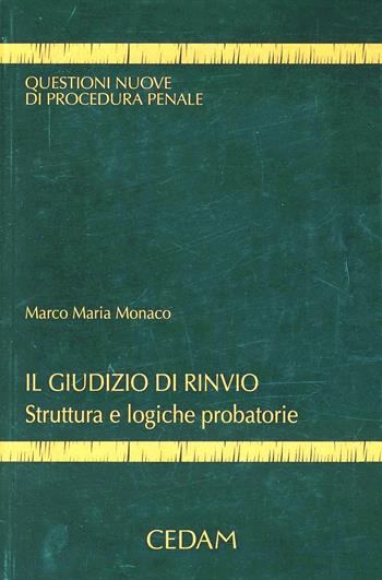Il giudizio di rinvio. Struttura e logiche probatorie - Marco Maria Monaco - Libro CEDAM 2012, Questioni nuove di procedura penale | Libraccio.it