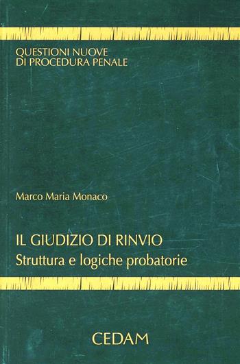 Il giudizio di rinvio. Struttura e logiche probatorie - Marco Maria Monaco - Libro CEDAM 2012, Questioni nuove di procedura penale | Libraccio.it