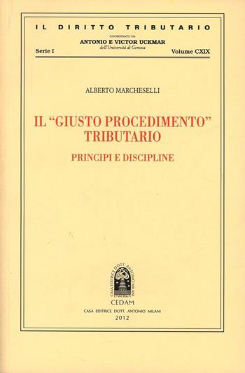 Il «giusto procedimento» tributario. Principi e discipline - Alberto Marcheselli - Libro CEDAM 2012, Il diritto tributario | Libraccio.it