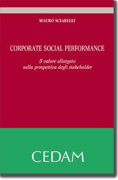 Corporate social perfomance. Il valore allargato nella prospettiva degli stakeholder - Mauro Sciarelli - Libro CEDAM 2012 | Libraccio.it